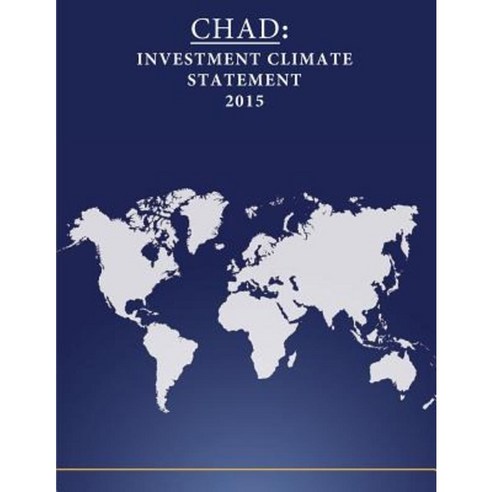 Chad: Investment Climate Statement 2015 Paperback, Createspace Independent Publishing Platform