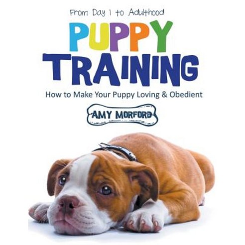 Puppy Training: From Day 1 to Adulthood (Large Print): How to Make Your Puppy Loving and Obedient Paperback, Mojo Enterprises