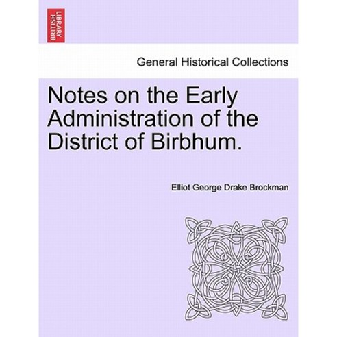 Notes on the Early Administration of the District of Birbhum. Paperback, British Library, Historical Print Editions