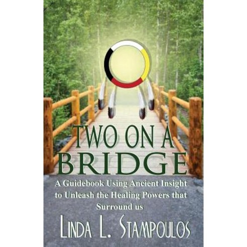 Two on a Bridge: A Guidebook Using Ancient Insight to Unleash the Healing Powers That Surround Us Paperback, CCB Publishing