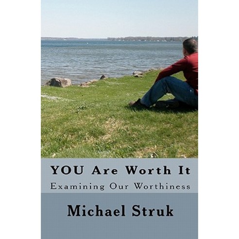 You Are Worth It: Examining Our Worthiness Paperback, Createspace Independent Publishing Platform