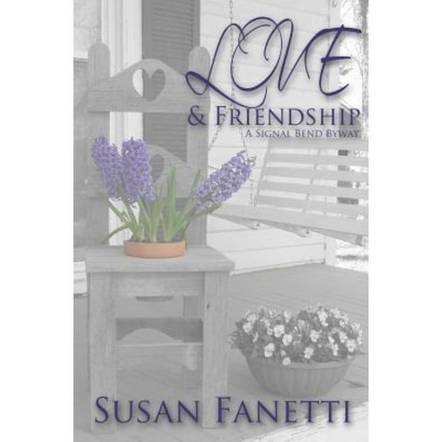 Love & Friendship: A Signal Bend Byway Paperback, Createspace Independent Publishing Platform