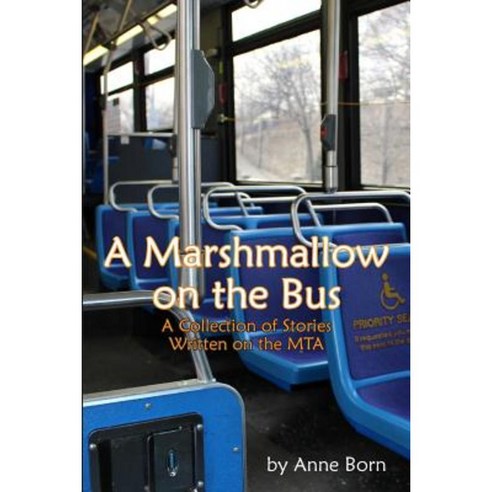 A Marshmallow on the Bus: A Collection of Stories Written on the Mta Paperback, Createspace Independent Publishing Platform