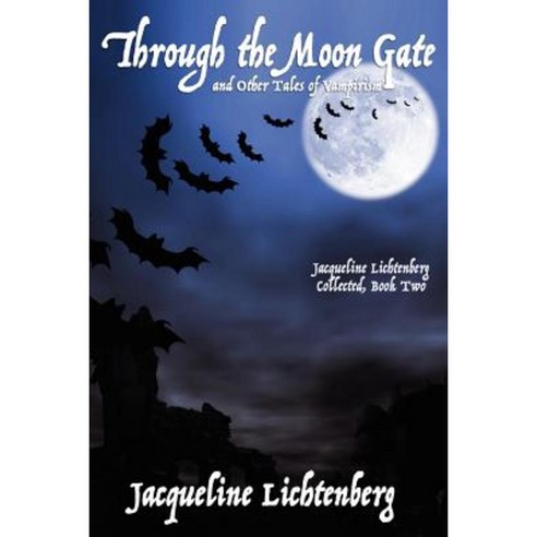 Through the Moon Gate and Other Tales of Vampirism: Jacqueline Lichtenberg Collected Book Two Paperback, Borgo Press