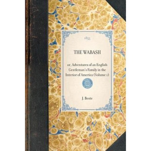 Wabash (Vol 1): Or Adventures of an English Gentleman''s Family in the Interior of America (Volume 1) Paperback, Applewood Books