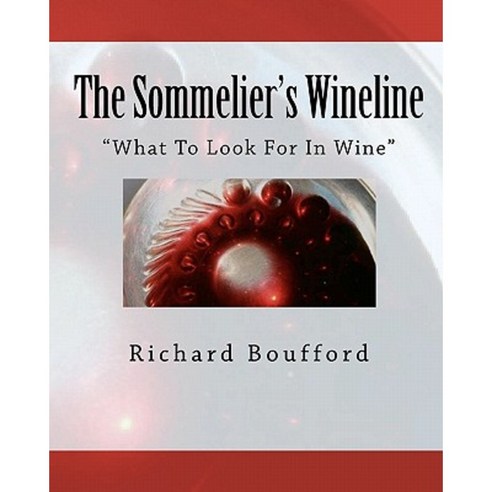 The Sommelier''s Wineline: What to Look for in Wine Paperback, Createspace Independent Publishing Platform