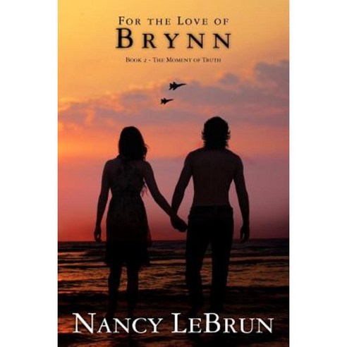 For the Love of Brynn: Book 2: The Moment of Truth Paperback, Createspace Independent Publishing Platform
