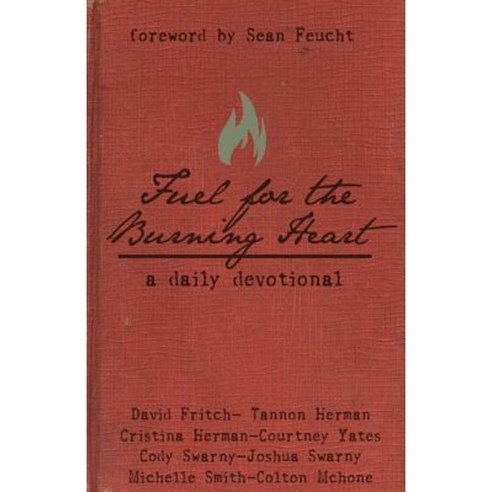Fuel for the Burning Heart: A Daily Devotional Paperback, Createspace Independent Publishing Platform