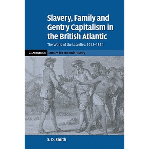 Slavery Family and Gentry Capitalism in the British Atlantic: The World of the Lascelles 1648 1834 Paperback, Cambridge University Press