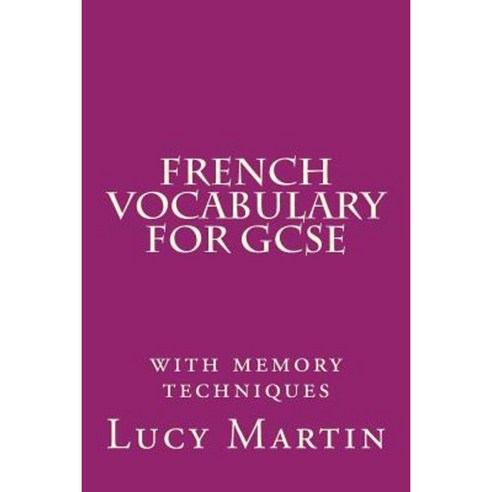 French Vocabulary for GCSE: With Memory Techniques Paperback, Createspace Independent Publishing Platform