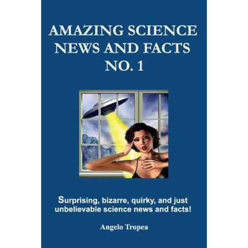 Amazing Science News and Facts No. 1 Paperback, Createspace Independent Publishing Platform