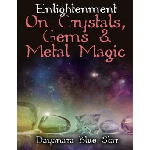 Enlightenment on Crystals Gems and Metal Magic Paperback, Createspace Independent Publishing Platform