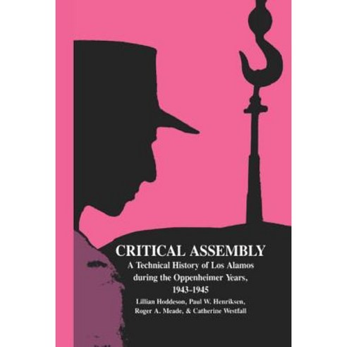 Critical Assembly: A Technical History of Los Alamos During the Oppenheimer Years 1943 1945 Hardcover, Cambridge University Press