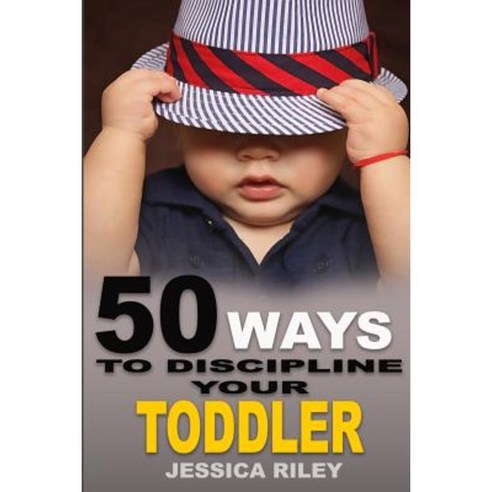 50 Ways to Discipline Your Toddler: No B.S. Parent''s Guide to Handle Chaos and Raise a Happy Child. Paperback, Dg Parent Books