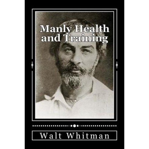 Manly Health and Training: With Off-Hand Hints Toward Their Conditions - New American Edition Paperback, Createspace Independent Publishing Platform