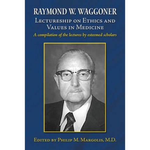 Raymond W. Waggoner Lectureship on Ethics and Values in Medicine Paperback, Createspace Independent Publishing Platform