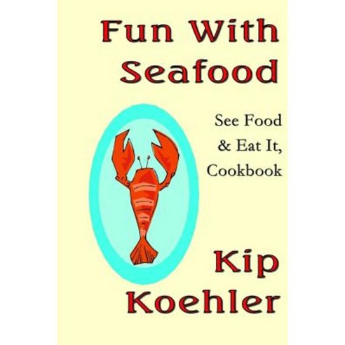 Fun with Seafood: See Food & Eat It Coobook Paperback, Createspace Independent Publishing Platform