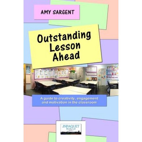 Outstanding Lesson Ahead: A Guide to Creativity Engagement and Motivation in the Classroom. Paperback, Jnpaquet Books Ltd