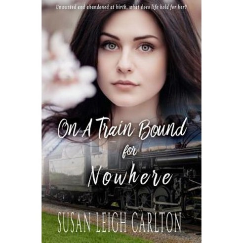 On a Train Bound for Nowhere: A Historical Christian Romance Paperback, Createspace Independent Publishing Platform