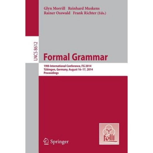 Formal Grammar: 19th International Conference Formal Grammar 2014 Tubingen Germany August 16-17 2014. Proceedings Paperback, Springer