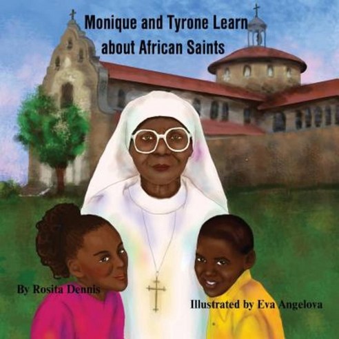 Monique and Tyrone Learn about African Saints Paperback, Createspace Independent Publishing Platform