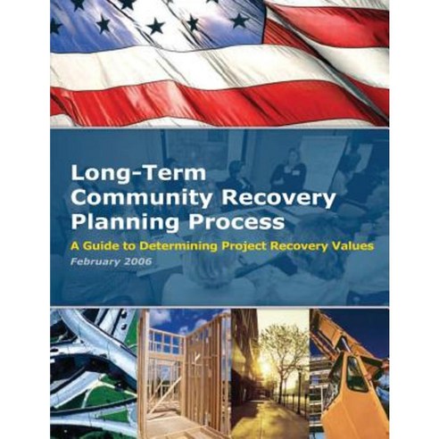 Long-Term Community Recovery Planning Process - A Guide to Determining Project Recovery Values Paperback, Createspace Independent Publishing Platform