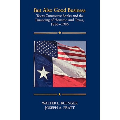But Also Good Business: Texas Commerce Banks and the Financing of Houston and Texas 1886-1986 Paperback, Texas A&M University Press
