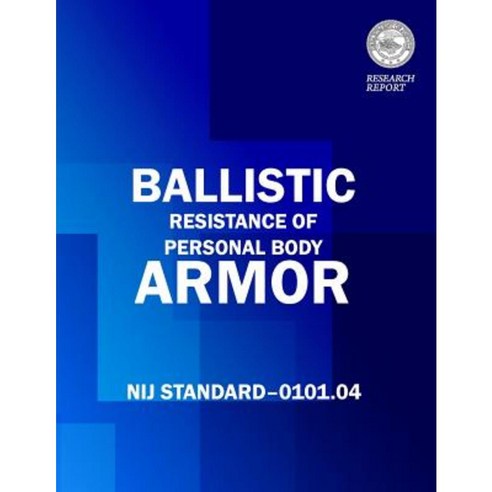 Ballistic Resistance of Personal Body Armor Paperback, Createspace Independent Publishing Platform