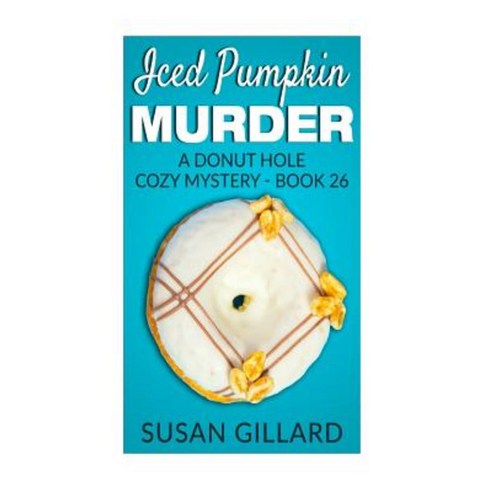 Iced Pumpkin Murder: A Donut Hole Cozy Mystery - Book 26 Paperback, Createspace Independent Publishing Platform