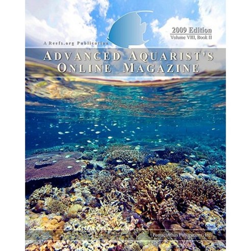 Advanced Aquarist''s Online Magazine Volume VIII Book II: 2009 Edition Paperback, Createspace Independent Publishing Platform