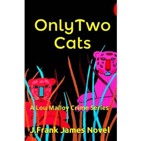 Only Two Cats: A Lou Malloy Crime Series Paperback, Createspace Independent Publishing Platform