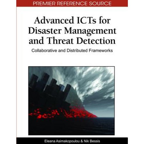 Advanced ICTs for Disaster Management and Threat Detection: Collaborative and Distributed Frameworks Hardcover, Information Science Reference