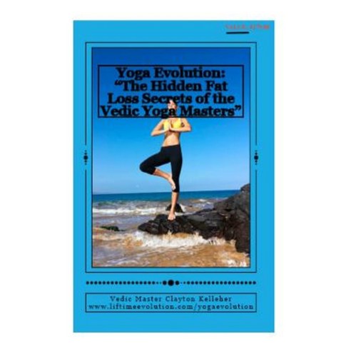 Yoga Evolution: "The Hidden Fat Loss Secrets of the Vedic Yoga Masters" Paperback, Createspace Independent Publishing Platform