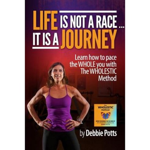Life Is Not a Race...It Is a Journey: Learn How to Pace the Whole You with the Wholestic Method Paperback, Createspace Independent Publishing Platform