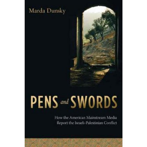 Pens and Swords: How the American Mainstream Media Report the Israeli-Palestinian Conflict Paperback, Columbia University Press