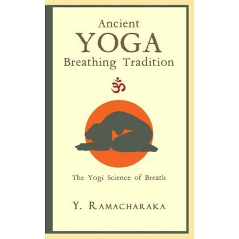 Ancient Yoga Breathing Tradition: The Yogi Science of Breath Paperback, Createspace Independent Publishing Platform