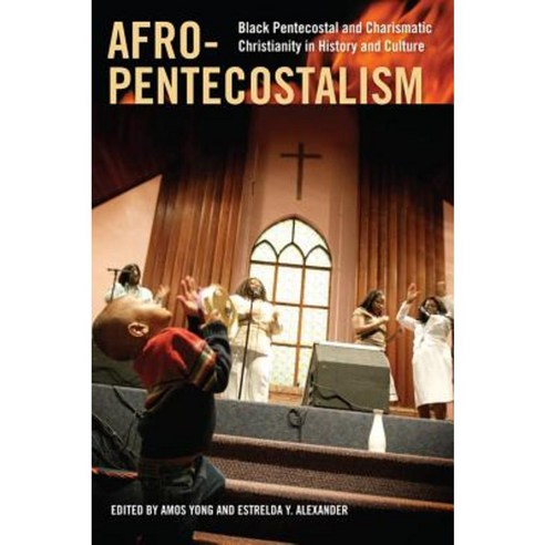Afro-Pentecostalism: Black Pentecostal and Charismatic Christianity in History and Culture Hardcover, New York University Press