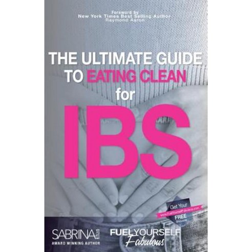Fuel Yourself Fabulous: The Ultimate Guide to Eating Clean for Ibs Paperback, Createspace Independent Publishing Platform