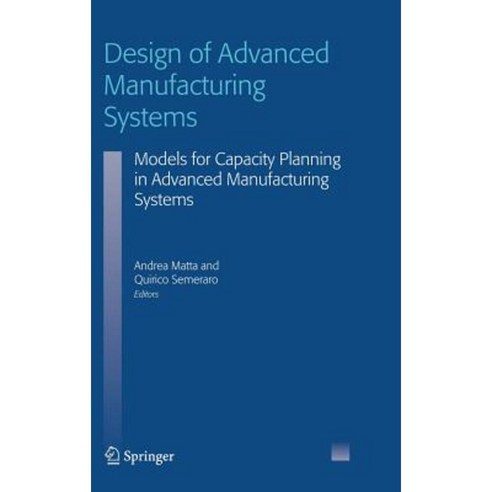 Design of Advanced Manufacturing Systems: Models for Capacity Planning in Advanced Manufacturing Systems Hardcover, Springer
