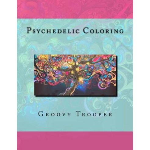 Psychedelic Coloring Paperback, Createspace Independent Publishing Platform