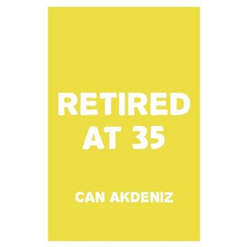 Retired at 35: A Plan for Early Retirement Paperback, Createspace Independent Publishing Platform