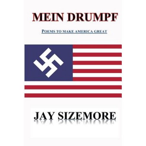 Mein Drumpf: Poems to Make America Great Paperback, Createspace Independent Publishing Platform
