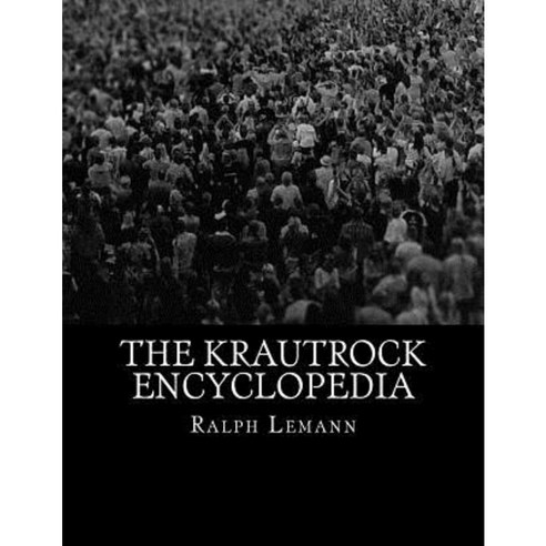 The Krautrock Encyclopedia Paperback, Createspace Independent Publishing Platform