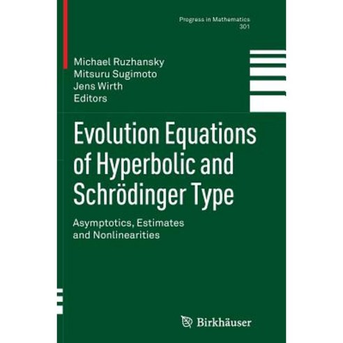 Evolution Equations of Hyperbolic and Schrodinger Type: Asymptotics Estimates and Nonlinearities Paperback, Birkhauser