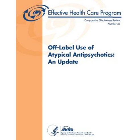 Off-Label Use of Atypical Antipsychotics: An Update: Comparative Effectiveness Review Number 43 Paperback, Createspace