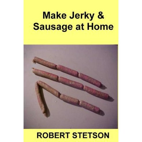 Make Jerky & Sausage at Home Paperback, Createspace Independent Publishing Platform