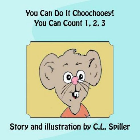 You Can Do It Choochooey! You Can Count 1 2 3... Paperback, Createspace Independent Publishing Platform