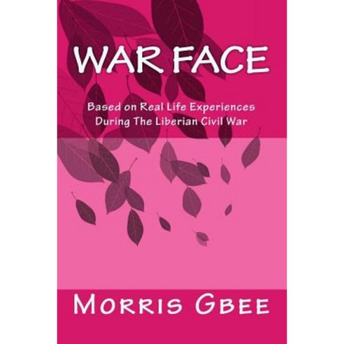 War Face: Based on Real Life Experiences During the Liberian Civil War Paperback, Createspace Independent Publishing Platform