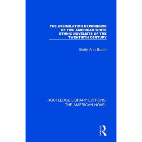 The Assimilation Experience of Five American White Ethnic Novelists of the Twentieth Century Hardcover, Routledge