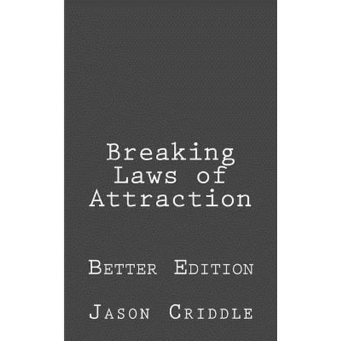 Breaking Laws of Attraction: Better Edition Paperback, Createspace Independent Publishing Platform